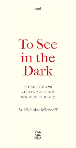 To See In the Dark: Palestine and Visual Activism Since October 7 (Vagabonds)
