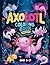 Axolotl Coloring Book For K...