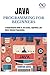 JAVA PROGRAMMING FOR BEGINNERS: A Comprehensive Guide to Java Syntax, Algorithms, and Object-Oriented Programming