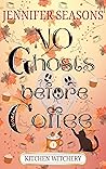 No Ghosts Before Coffee (Kitchen Witchery Book 1)