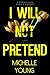 I Will Not Pretend