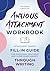 Anxious Attachment Workbook: Attachment Theory Fill-in Guide for Emotional Self Help and Overcoming Anxiety Through Writing (Recover from emotional turbulence to embrace healthy relationships)