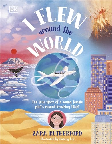 I Flew Around the World: The True Story of a Young Female Pilot's Record-Breaking Flight (Hardcover)