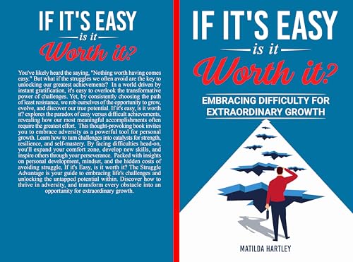 If it's Easy, is it worth it?: The Struggle Advantage: Embracing Difficulty for Extraordinary Growth (Kindle Edition)