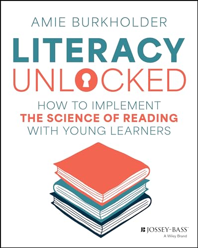 Literacy Unlocked: How to Implement the Science of Reading with Young Learners (Paperback)
