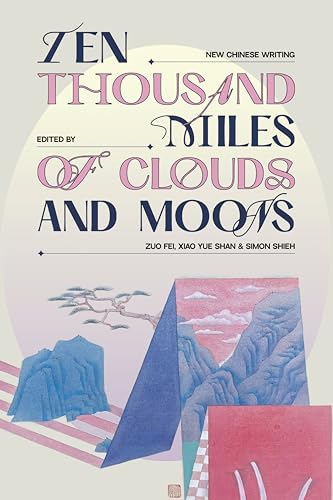 Ten Thousand Miles of Clouds and Moons: New Chinese Writing (Kindle Edition)