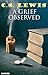 A Grief Observed. Illustrated by C.S. Lewis A Grief Observed. Illustrated by C.S. Lewis
