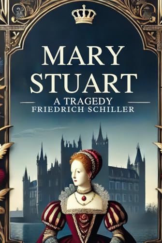 Mary Stuart: A Tragedy by Schiller
