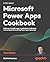 Microsoft Power Apps Cookbook: Build user-friendly apps, troubleshoot challenges, and navigate the evolving Power Apps landscape