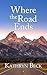Where the Road Ends by Kathryn Beck