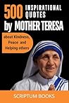 500 Inspirational Quotes by Mother Teresa about Kindness, Peace and Helping others (500 Quotes)
