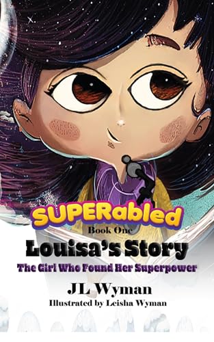 Louisa's Story: The Girl Who Found Her Superpower (SUPERabled Book 1)