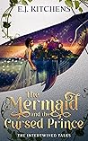 The Mermaid and the Cursed Prince by E.J. Kitchens