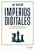 Imperios digitales: La batalla global por la tecnología que marcará la geopolítica del futuro (Shackleton Books) (Spanish Edition)