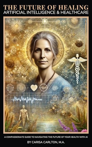 The Future of Healing: Artificial Intelligence & Healthcare (Kindle Edition)