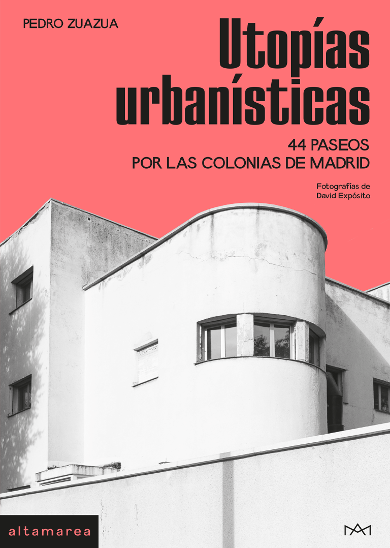 Utopías urbanísticas: 44 paseos por las colonias de Madrid