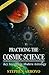 Practicing the Cosmic Scien...