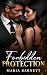 Forbidden Protection by Maria Barnett Forbidden Protection by Maria Barnett