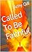 Called To Be Faithful by Amy Gill