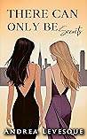 There Can Only Be Secrets by Andrea Levesque