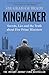 Kingmaker: Secrets, Lies, and the Truth about Five Prime Ministers