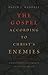 The Gospel According to Christ’s Enemies by David J. Randall