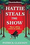 Hattie Steals the Show by Patrick   Gleeson