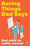 Boring Things Dad...