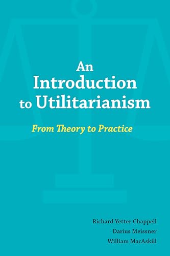 An Introduction to Utilitarianism: From Theory to Practice (Paperback)