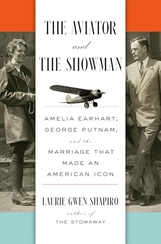 The Aviator and the Showman: Amelia Earhart, George Putnam, and the Marriage that Made an American Icon (Hardcover)