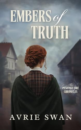 Embers of Truth (The Peshtigo Fire Chronicles Book 1)