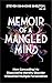 Memoir of a Mangled Mind How Concealing My Dissociative Identity Disorder Unleashed Multiple Personalities by Steven Simmons Shelton