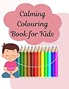 Calming: Colouring Book for Kids, Bold and Easy, Simple and Big Designs for Relaxation: Featuring Animals, Landscape, Flowers, Patterns, Cute Things And Many More - 100 Pages