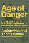 Age of Danger: Keeping America Safe in an Era of New Superpowers, New Weapons, and New Threats