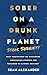 Sober On A Drunk Planet: St...