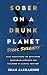 Sober On A Drunk Planet by Sean Alexander