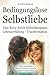 Bedingungslose Selbstliebe:...