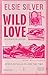 Wild Love. Desiderio selvaggio by Elsie Silver