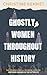 Ghostly Women Throughout Hi...