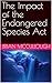 The Impact of the Endangered Species Act by Brian McCullough