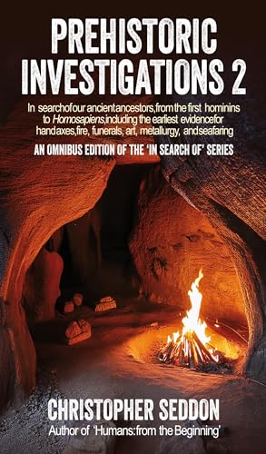 Prehistoric Investigations 2: In search of our ancient ancestors, from the first hominins to Homo sapiens, including the earliest evidence for hand axes, ... and seafaring (From the beginning)