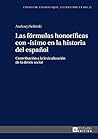 Las fórmulas honoríficas con -ísimo en la historia del español: Contribución a la lexicalización de la deixis social