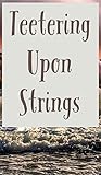 Teetering Upon Strings