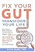 Fix Your Gut Transform Your...