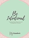 Be Intentional : Transforming Personal and Professional Growth Be Intentional : Transforming Personal and Professional Growth