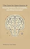 The Case for Open-Source AI: Ensuring Fairness, Accountability, and Ethical Innovation
