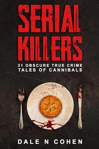 Serial Killers: 31 Obscure True Crime Tales Of Cannibals (Kindle Edition)