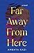 Far Away from Here: A Novel