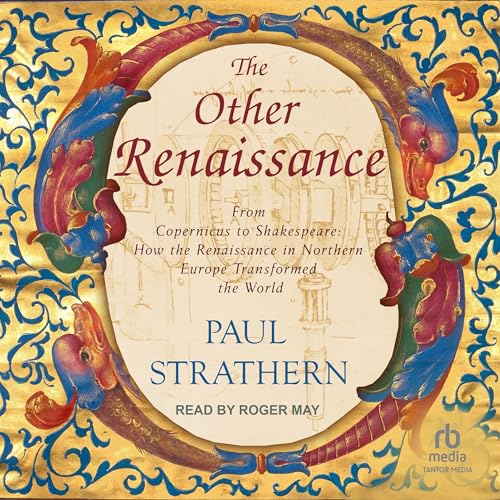 The Other Renaissance: From Copernicus to Shakespeare: How the Renaissance in Northern Europe Transformed the World (Audio CD)
