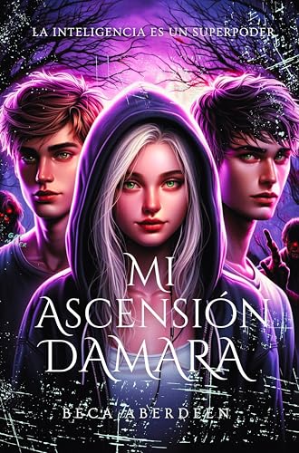 Mi Ascensión Dámara: La inteligencia es un superpoder. : New adult con romance paranormal y fantasía urbana. (Spin-off de Mi PIel Dámara) (Universo Dámaro nº 3) (Spanish Edition)